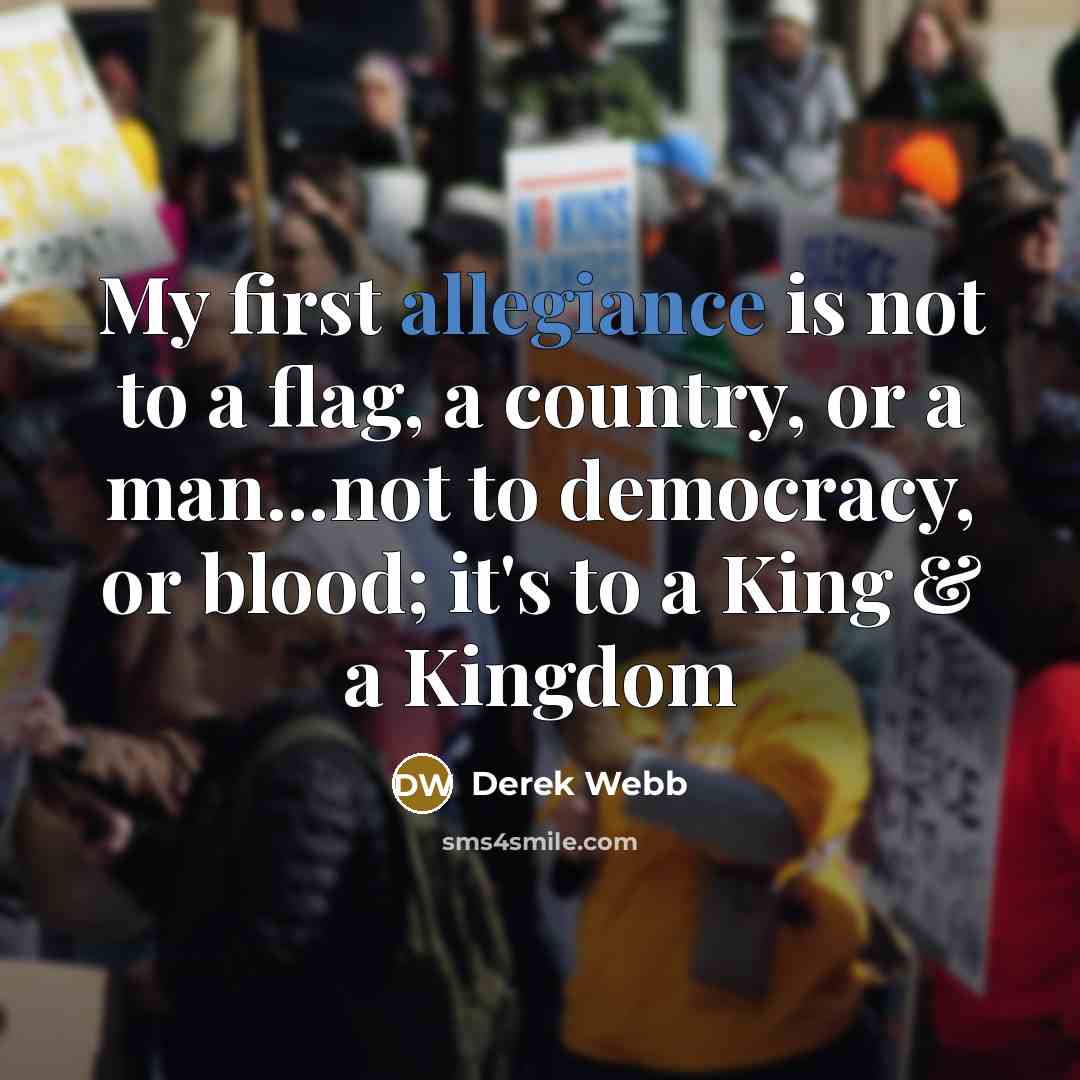“My first allegiance is not to a flag, a country,…” quote by Derek Webb