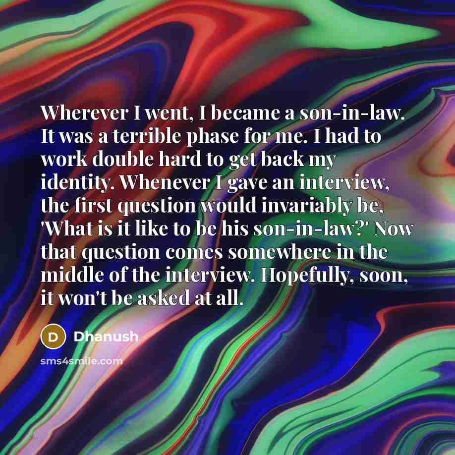 “Wherever I went, I became a son-in-law. It was a…” quote by Dhanush