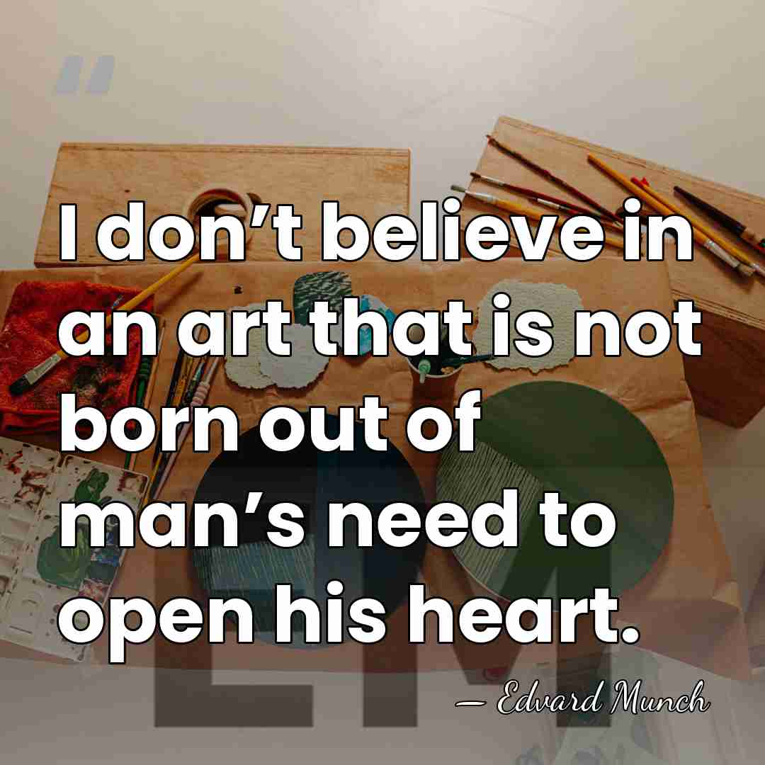 I don’t believe in an art that is not born out of&hellip; - Edvard Munch