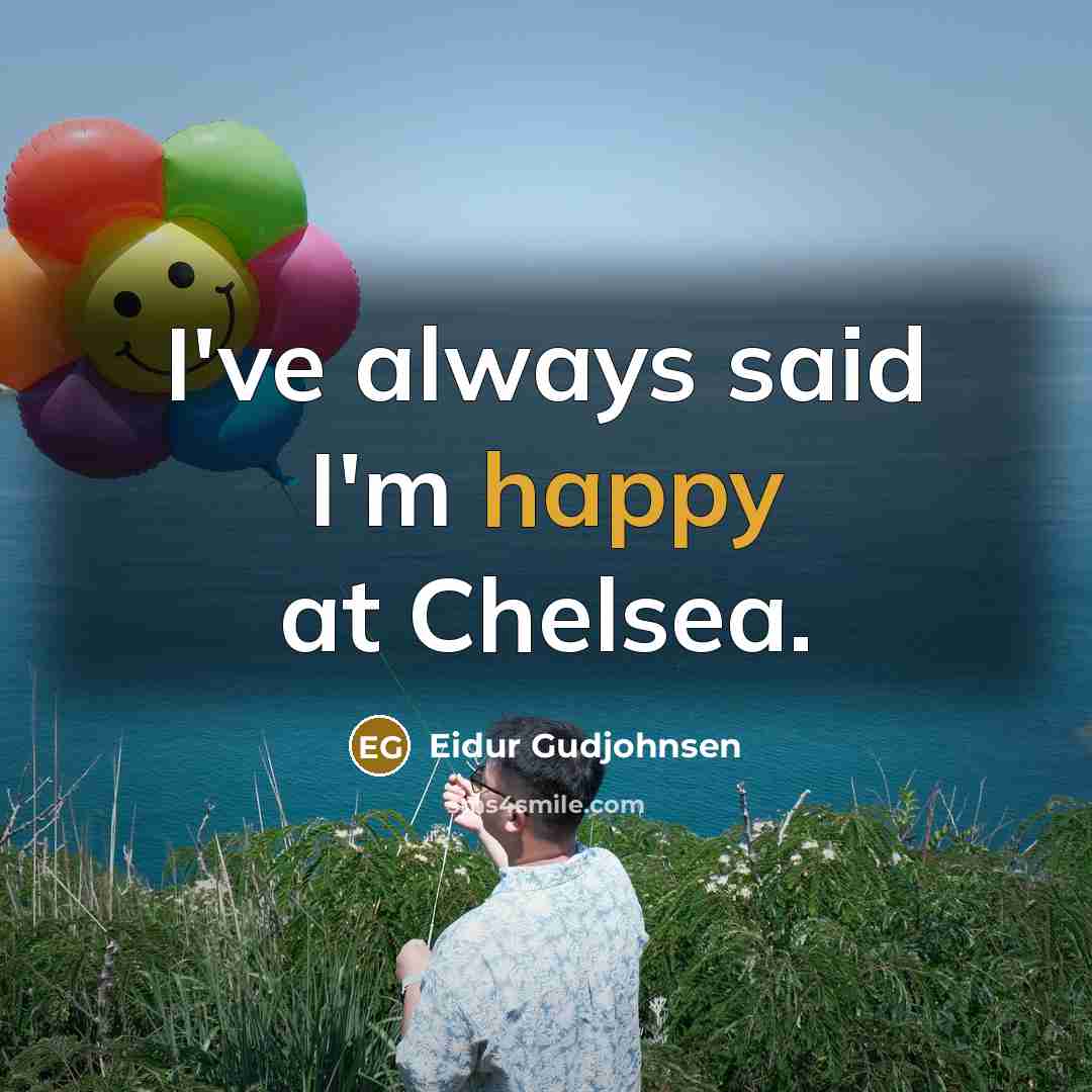 “I've always said I'm happy at Chelsea.…” quote by Eidur Gudjohnsen