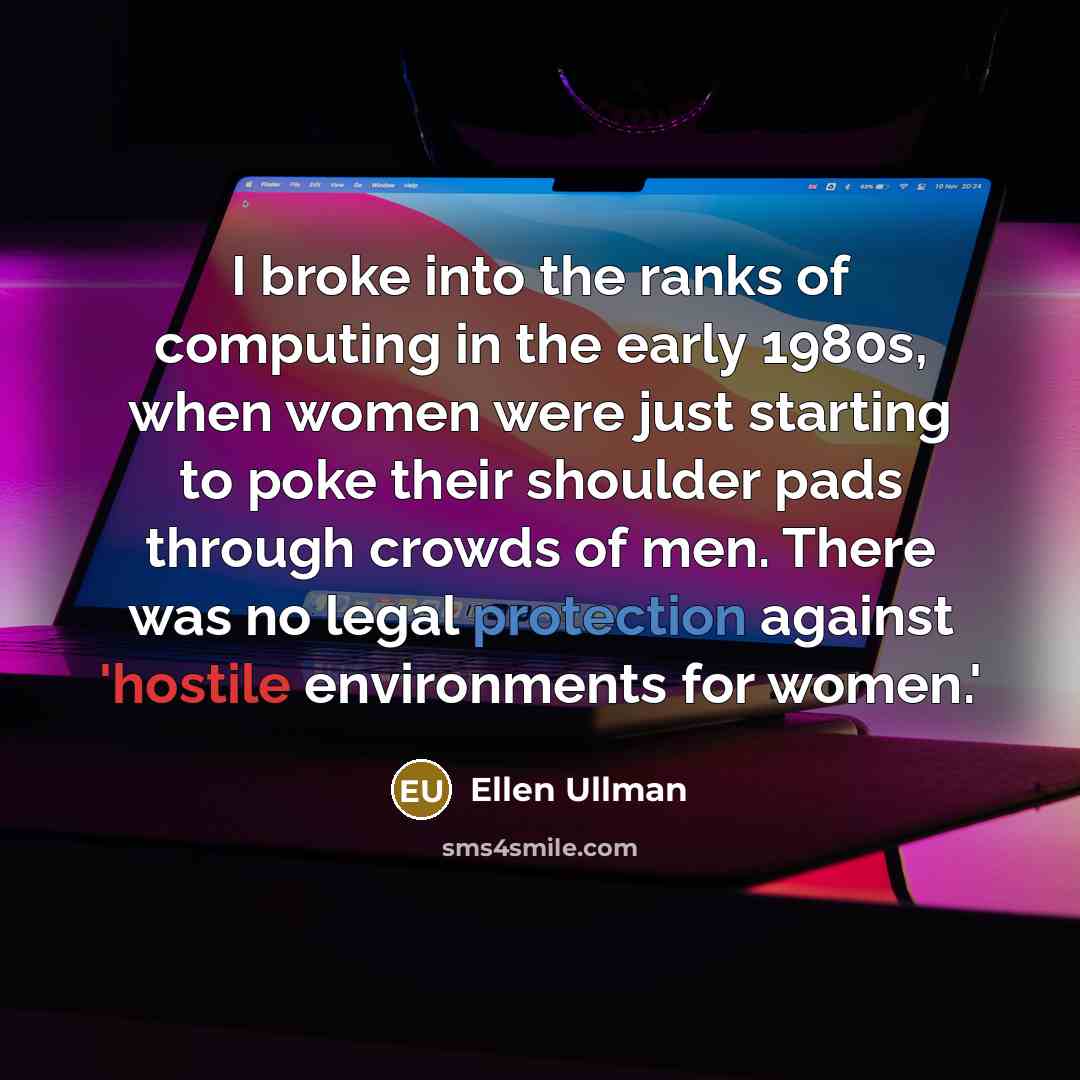 “I broke into the ranks of computing in the early…” quote by Ellen Ullman