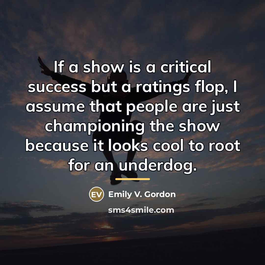 “If a show is a critical success but a ratings…” quote by Emily V. Gordon