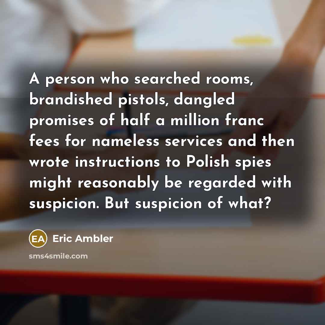 “A person who searched rooms, brandished pistols, dangled promises of…” quote by Eric Ambler
