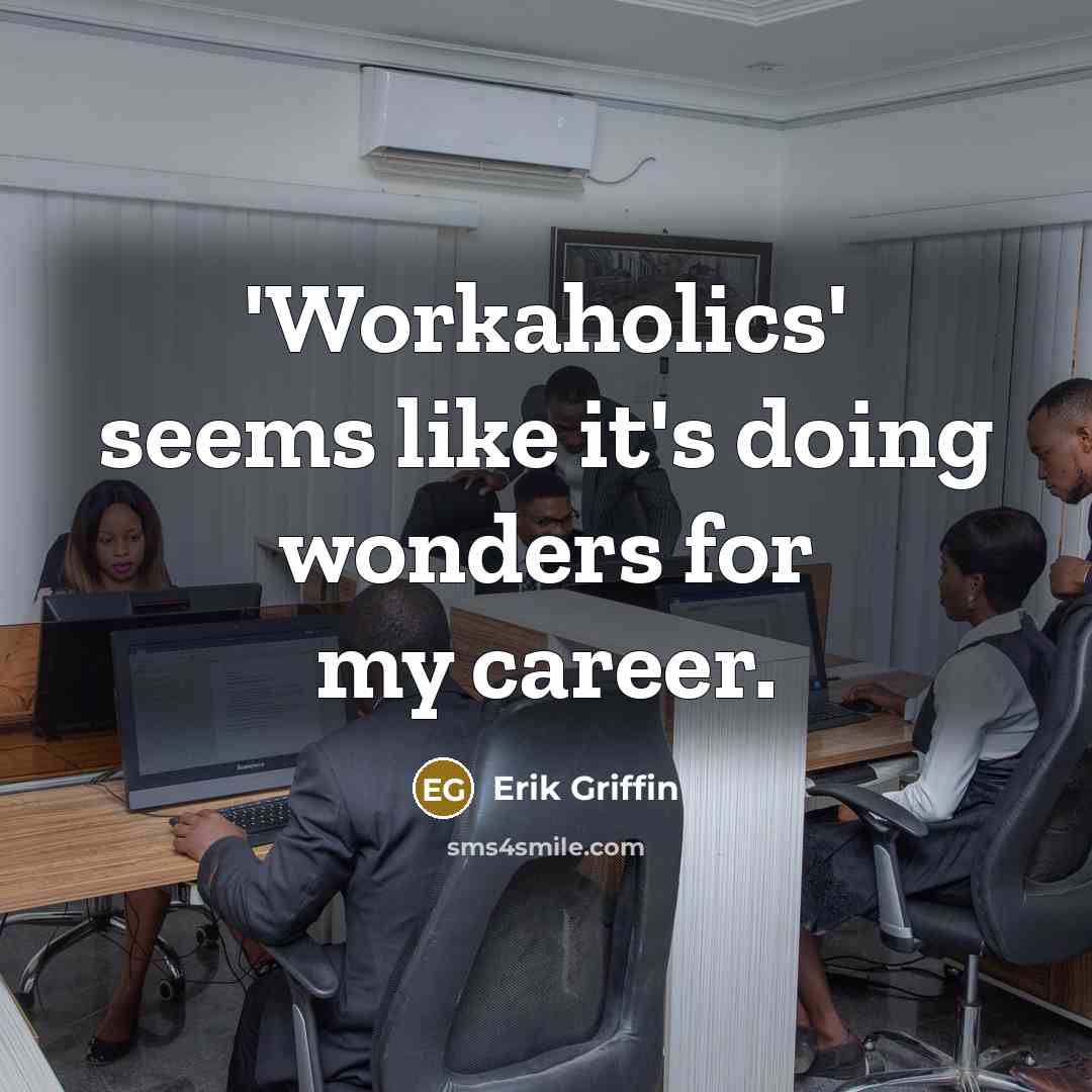 “'Workaholics' seems like it's doing wonders for my career.…” quote by Erik Griffin