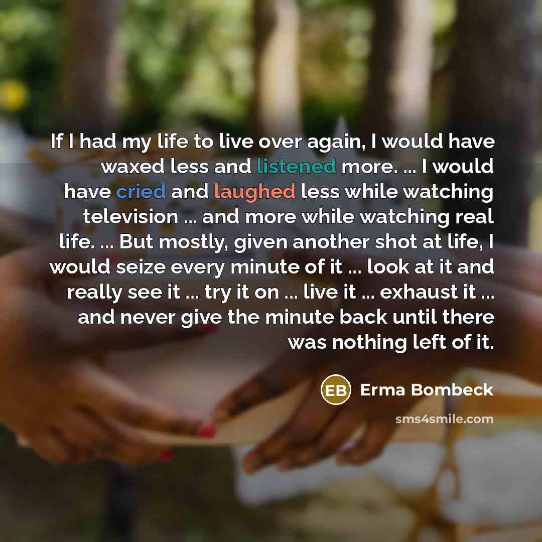 “If I had my life to live over again, I…” quote by Erma Bombeck