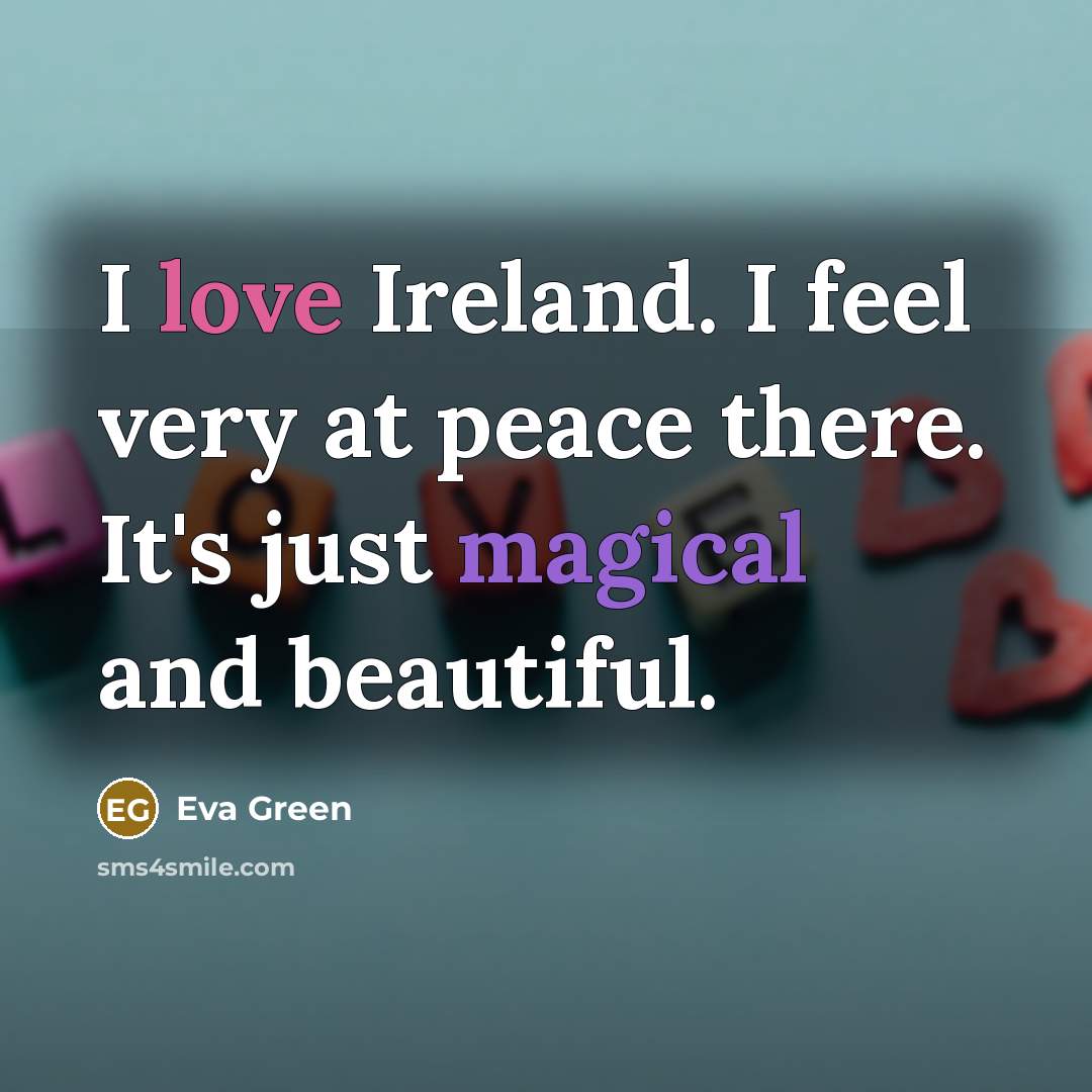 “I love Ireland. I feel very at peace there. It's…” quote by Eva Green