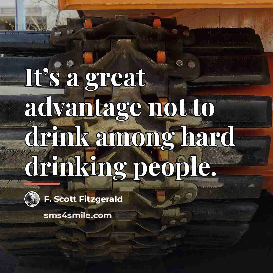 “It’s a great advantage not to drink among hard drinking…” quote by F. Scott Fitzgerald