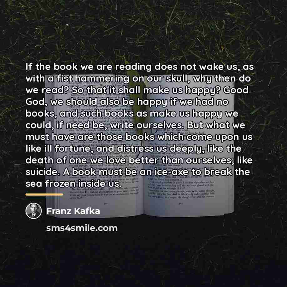 “If the book we are reading does not wake us,…” quote by Franz Kafka