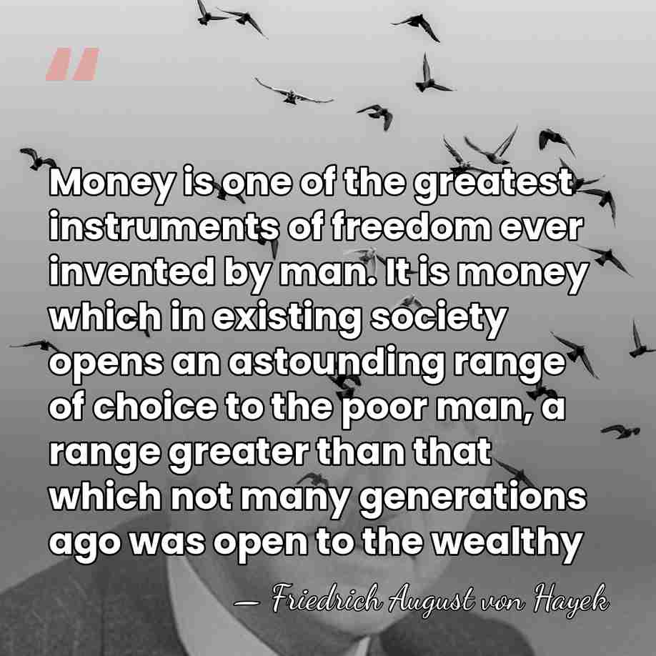 Money is one of the greatest instruments of freedom ever invented by&hellip; - Friedrich August von Hayek
