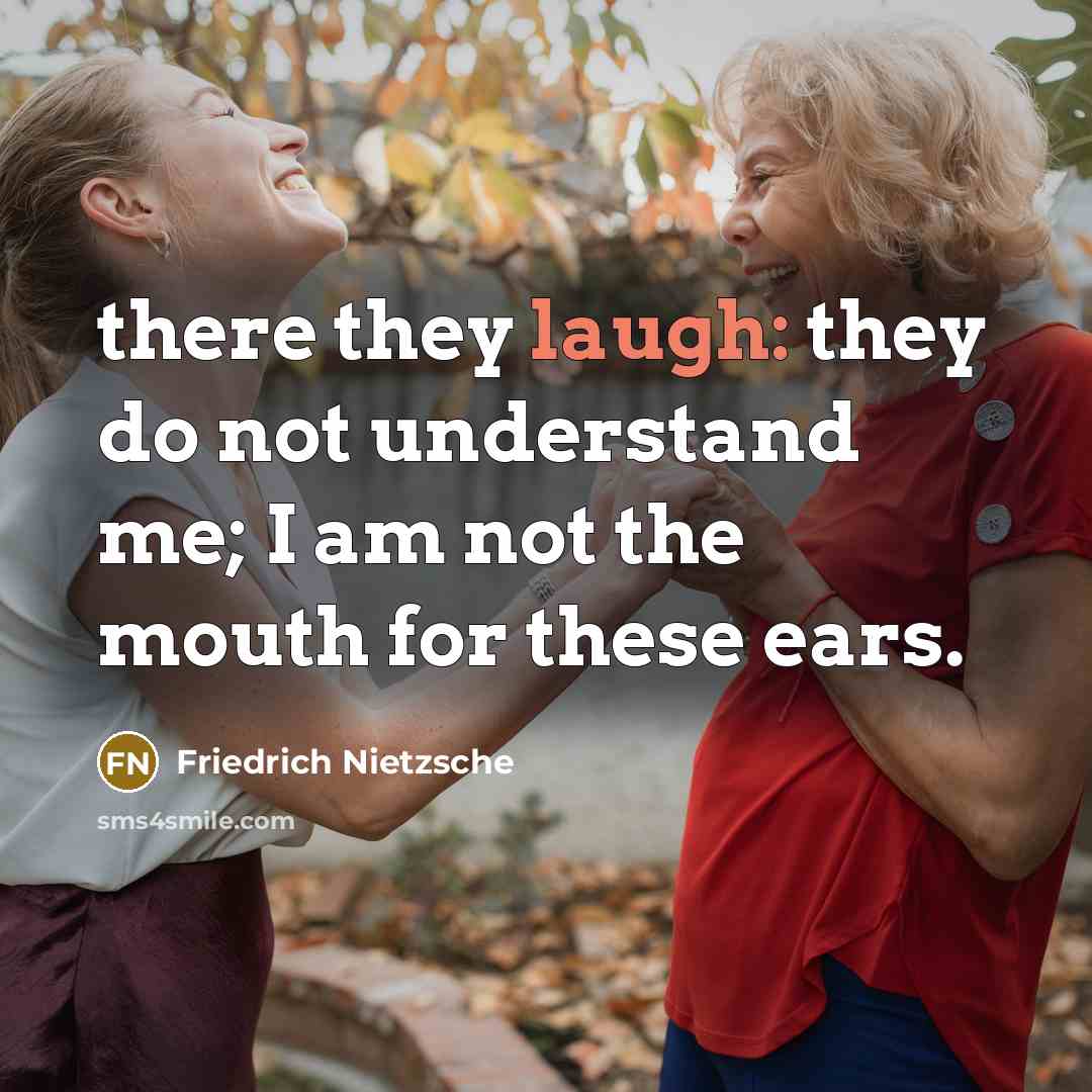 “there they laugh: they do not understand me; I am…” quote by Friedrich Nietzsche