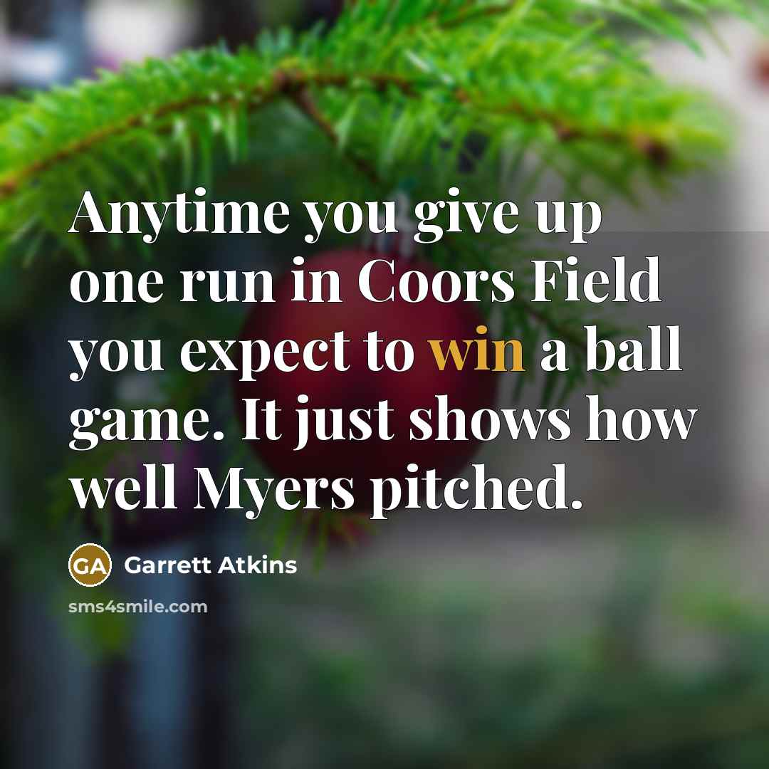 “Anytime you give up one run in Coors Field you…” quote by Garrett Atkins