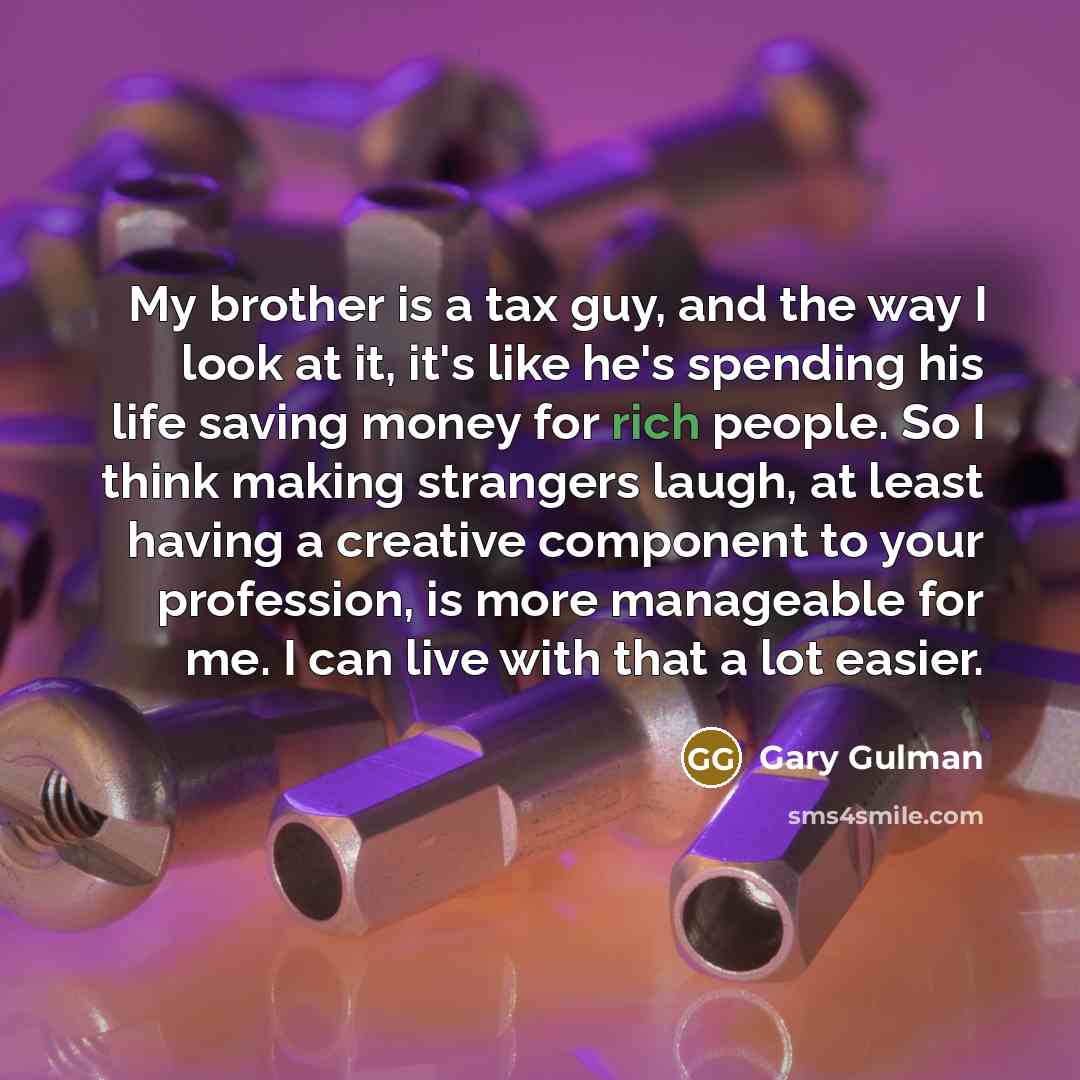 “My brother is a tax guy, and the way I…” quote by Gary Gulman
