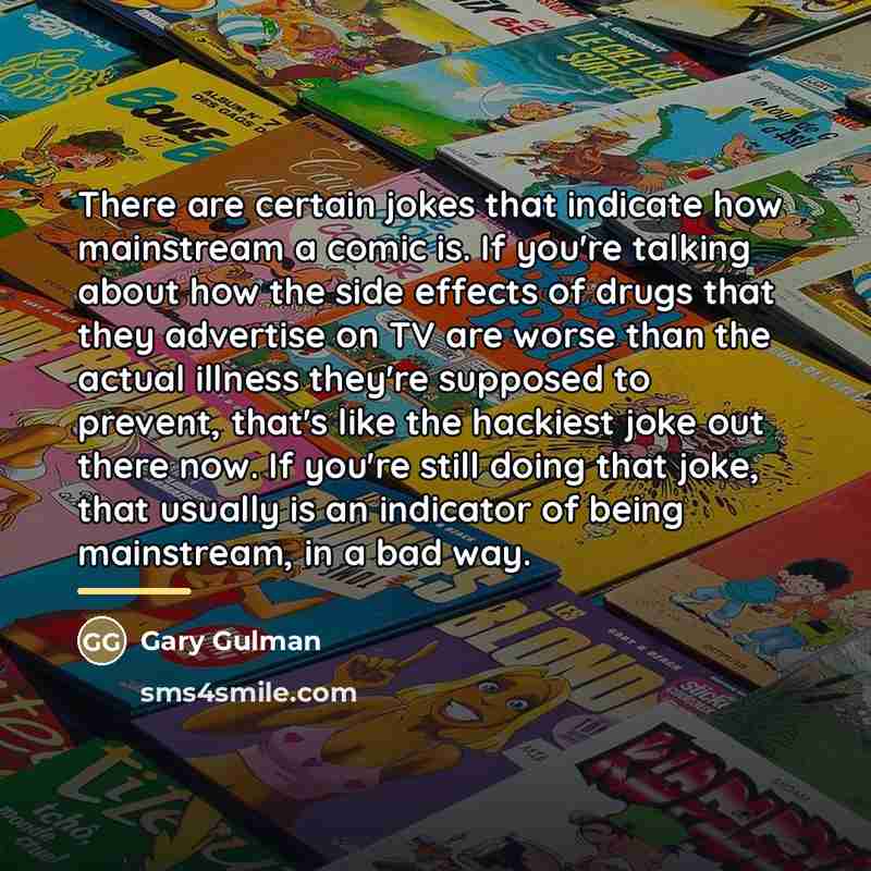 “There are certain jokes that indicate how mainstream a comic…” quote by Gary Gulman