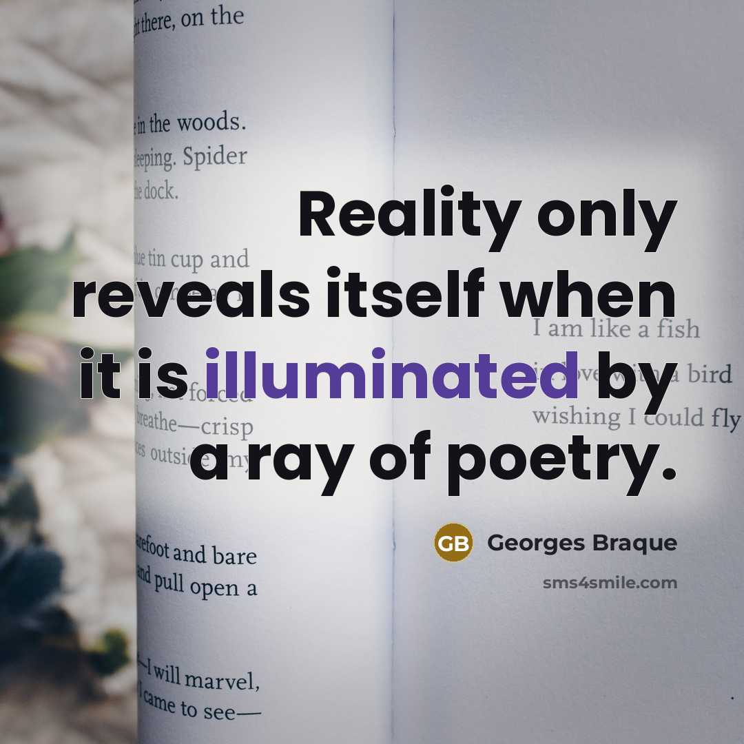 “Reality only reveals itself when it is illuminated by a ray of poetry.” quote by Georges Braque