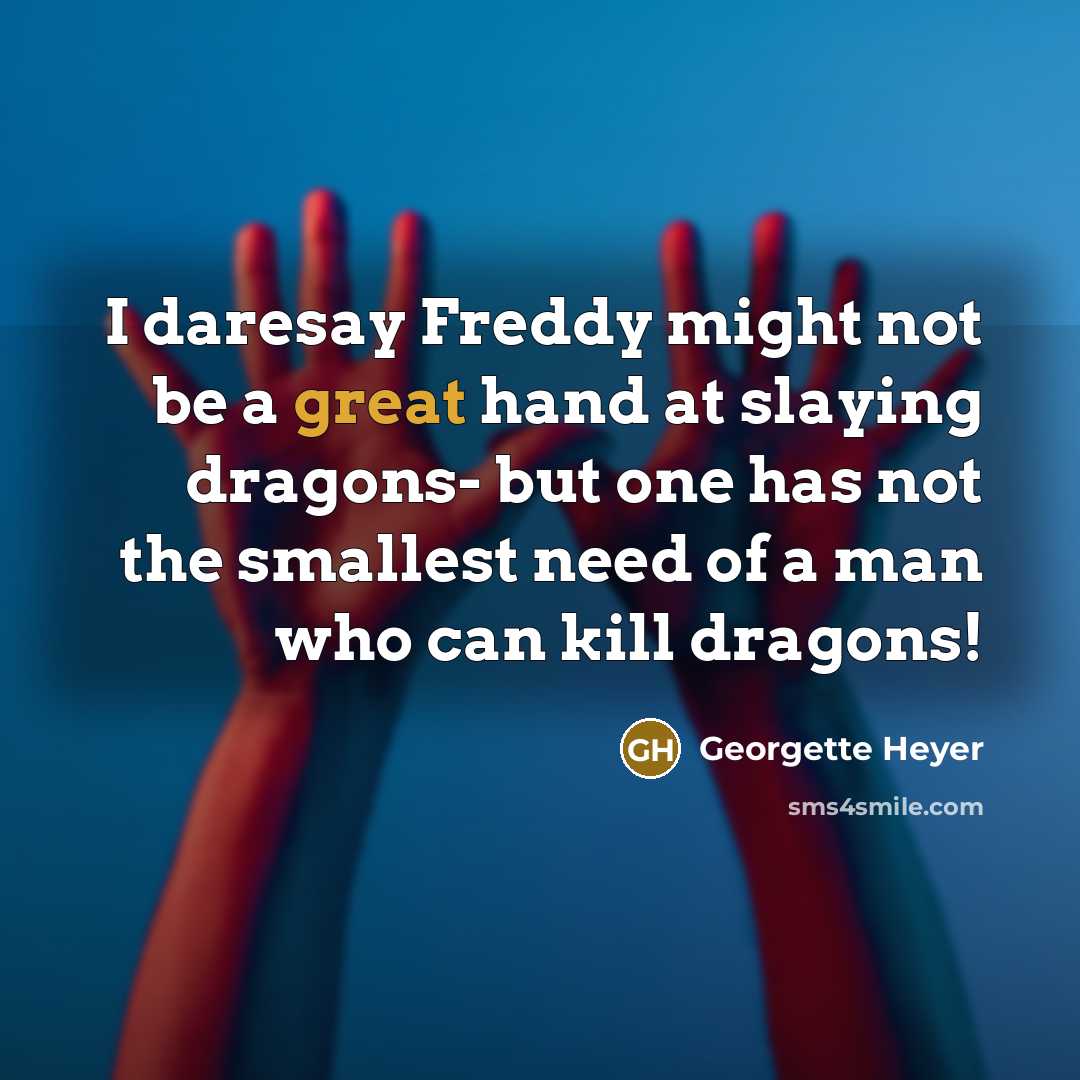 “I daresay Freddy might not be a great hand at…” quote by Georgette Heyer