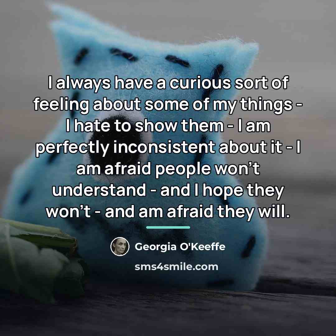 “I always have a curious sort of feeling about some…” quote by Georgia O'Keeffe