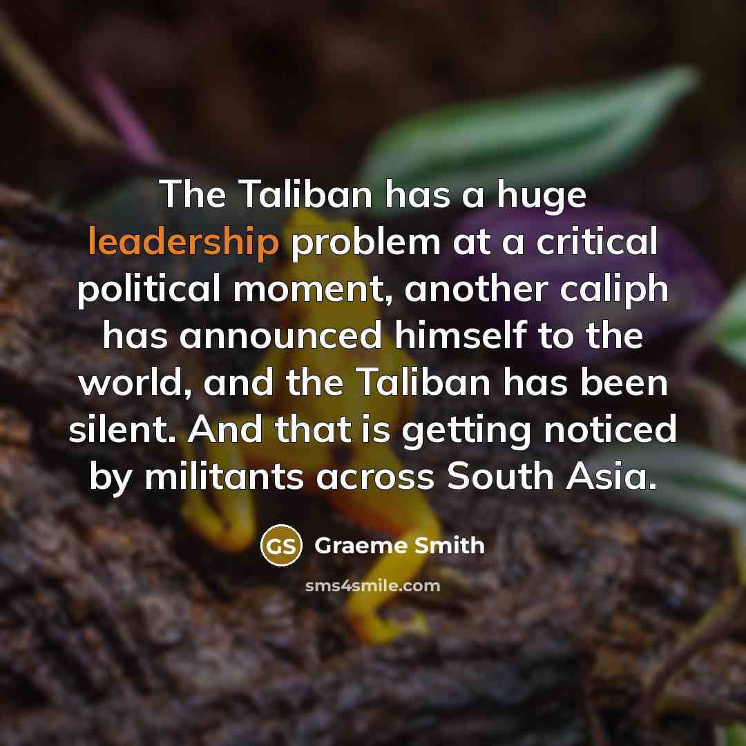 “The Taliban has a huge leadership problem at a critical…” quote by Graeme Smith