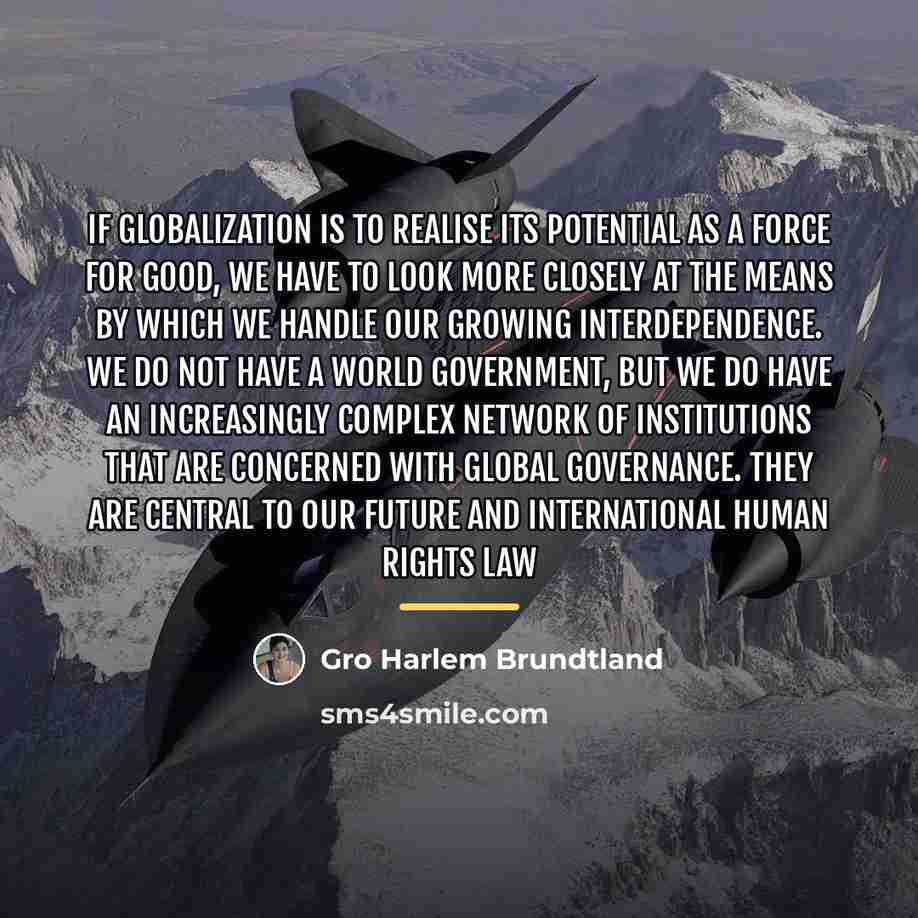 “If globalization is to realise its potential as a force…” quote by Gro Harlem Brundtland