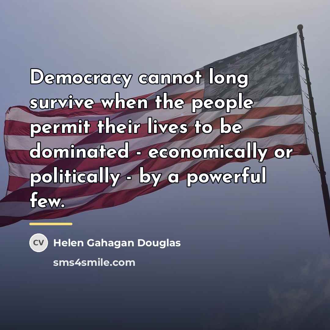 “Democracy cannot long survive when the people permit their lives…” quote by Helen Gahagan Douglas