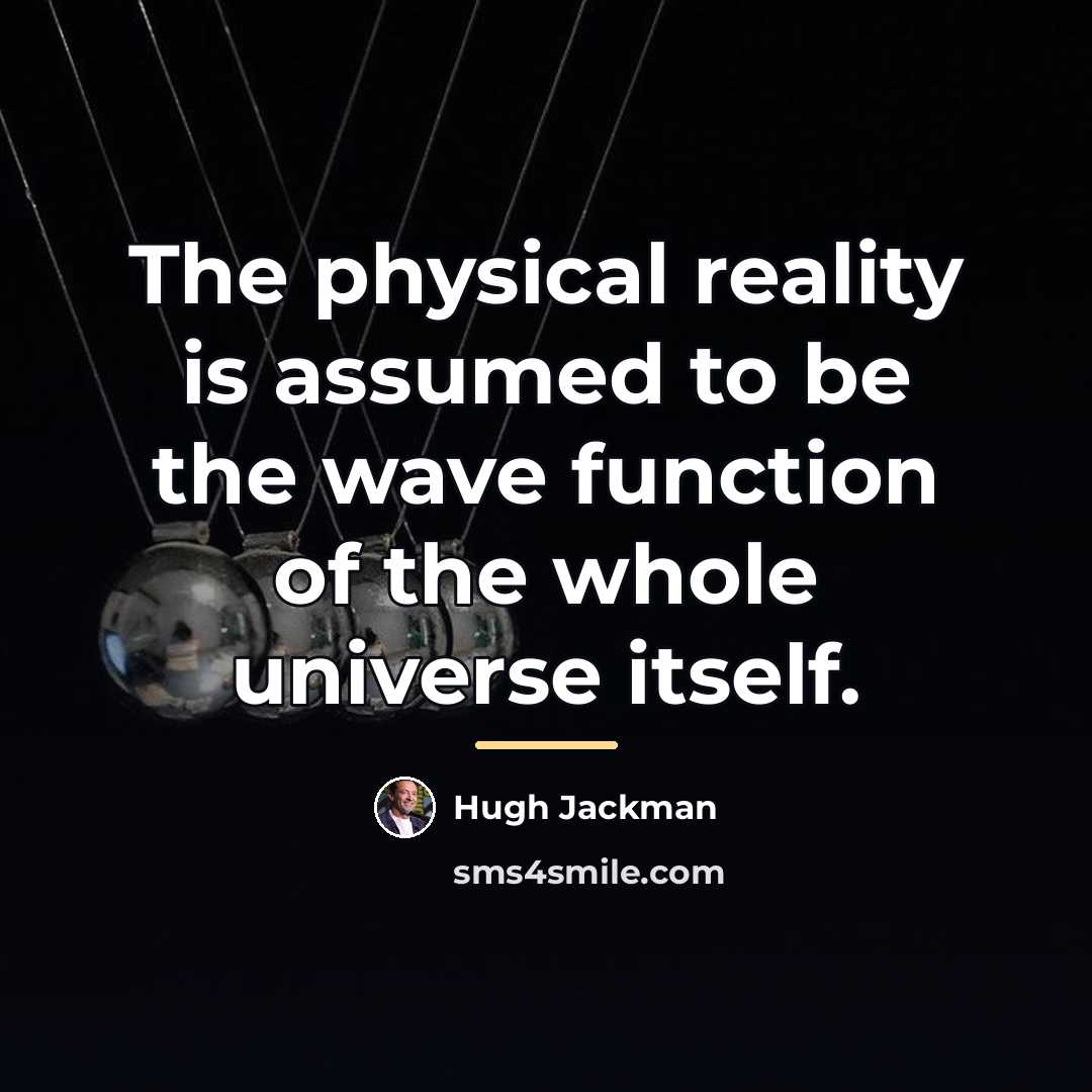 “The physical reality is assumed to be the wave function…” quote by Hugh Jackman