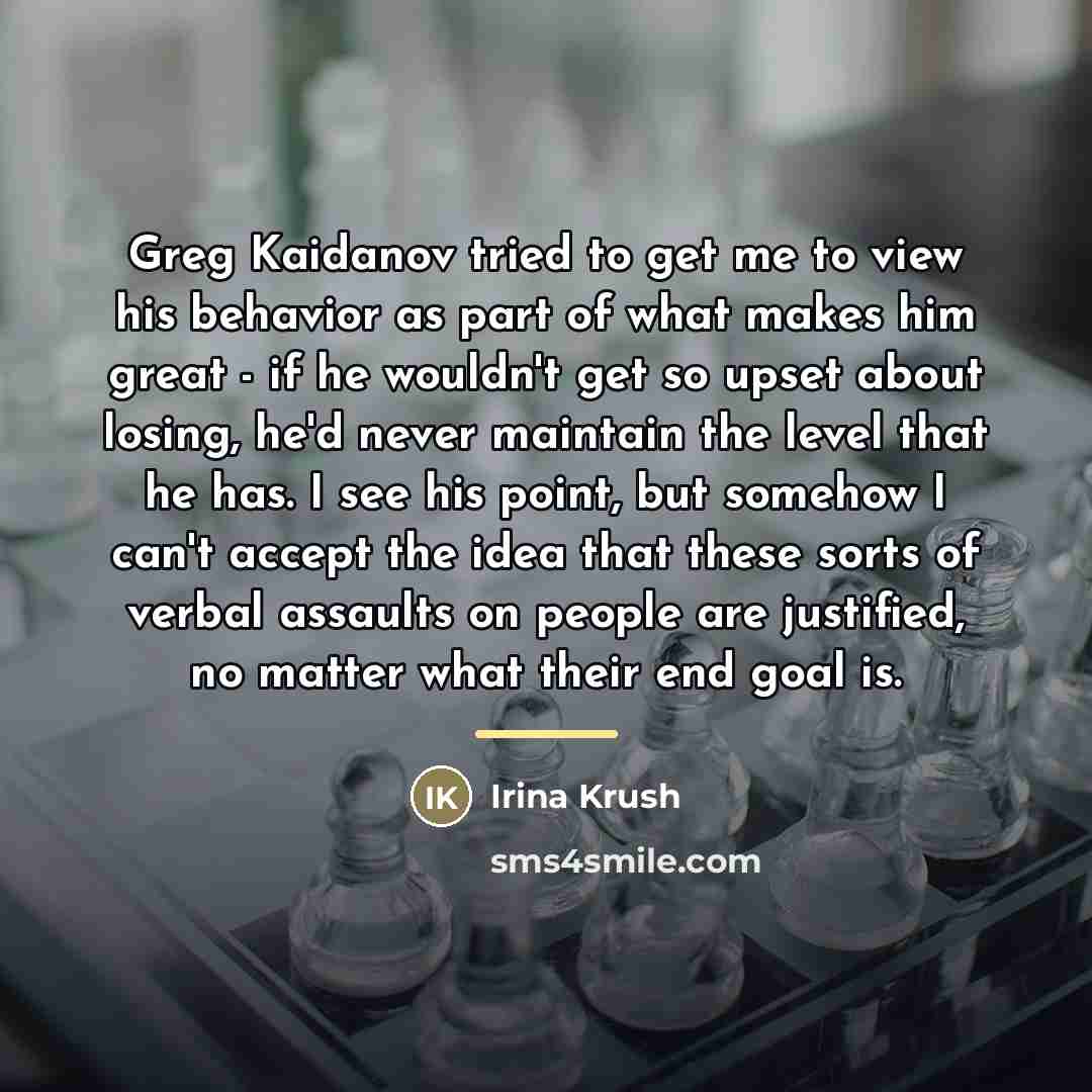 “Greg Kaidanov tried to get me to view his behavior…” quote by Irina Krush