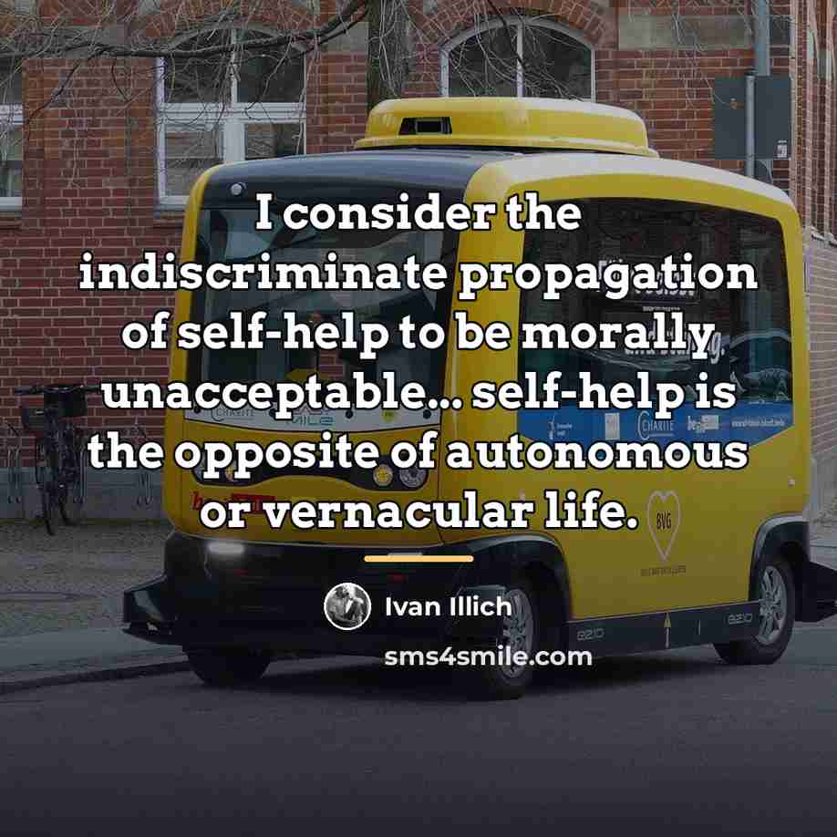 “I consider the indiscriminate propagation of self-help to be morally…” quote by Ivan Illich