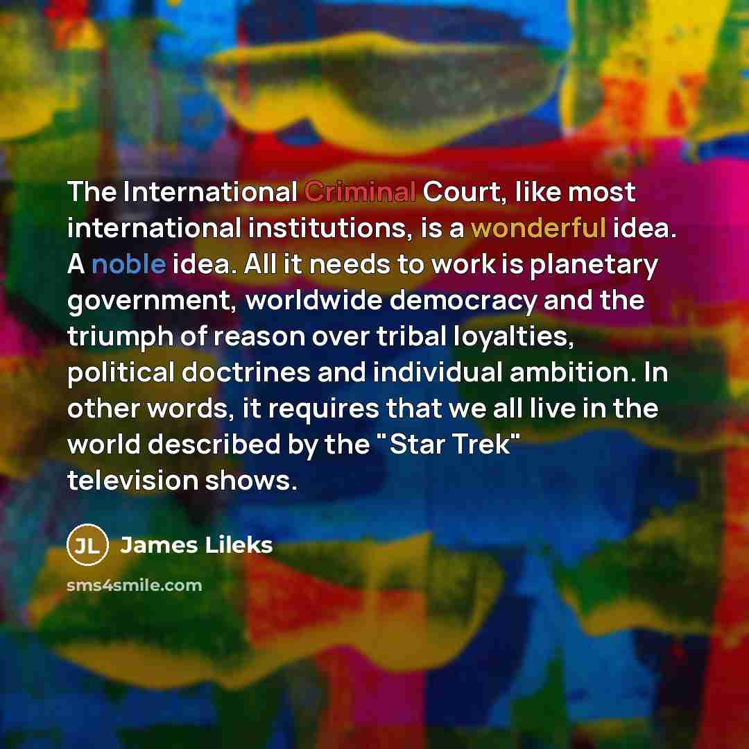 “The International Criminal Court, like most international institutions, is a…” quote by James Lileks