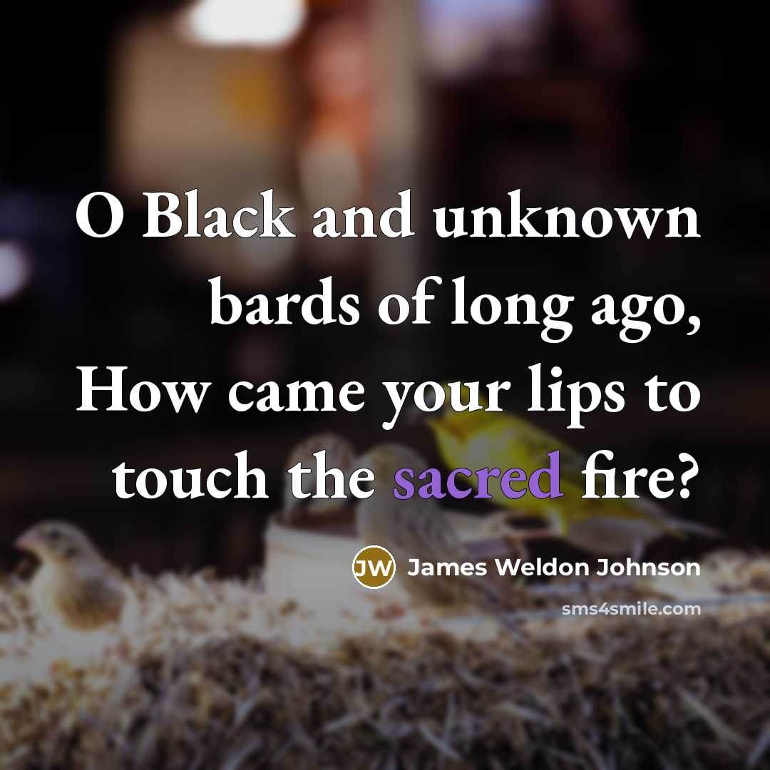 “O Black and unknown bards of long ago, How came…” quote by James Weldon Johnson
