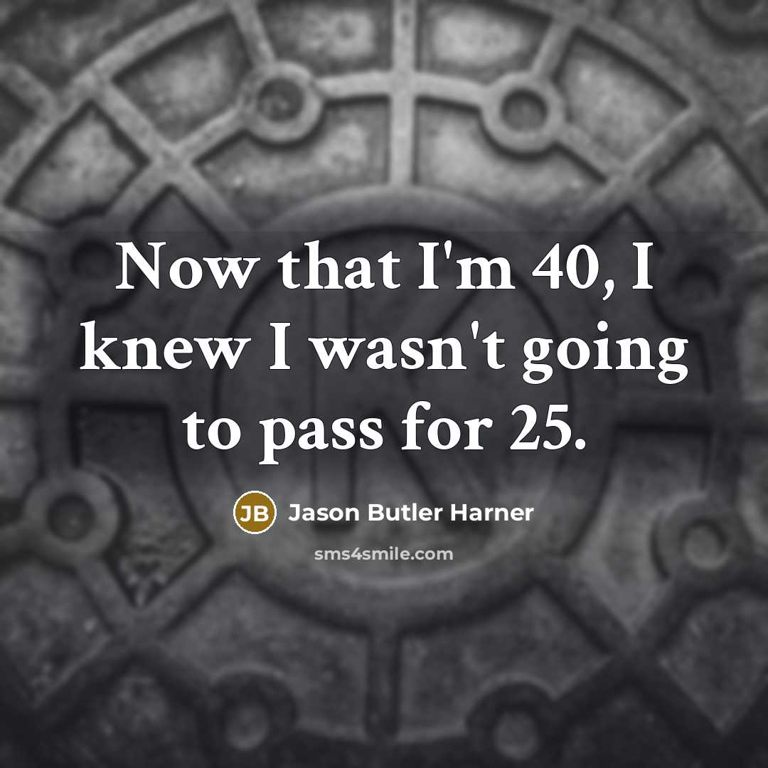 “Now that I'm 40, I knew I wasn't going to…” quote by Jason Butler Harner