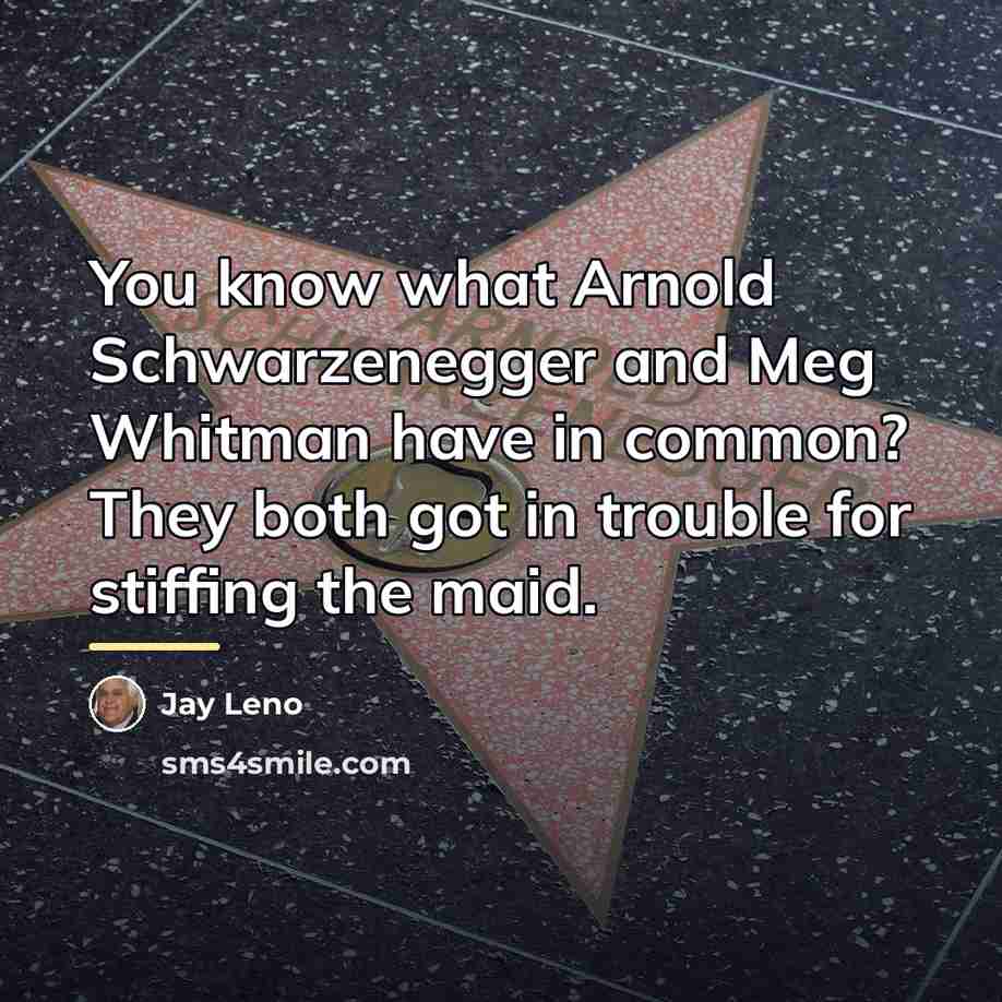 “You know what Arnold Schwarzenegger and Meg Whitman have in…” quote by Jay Leno