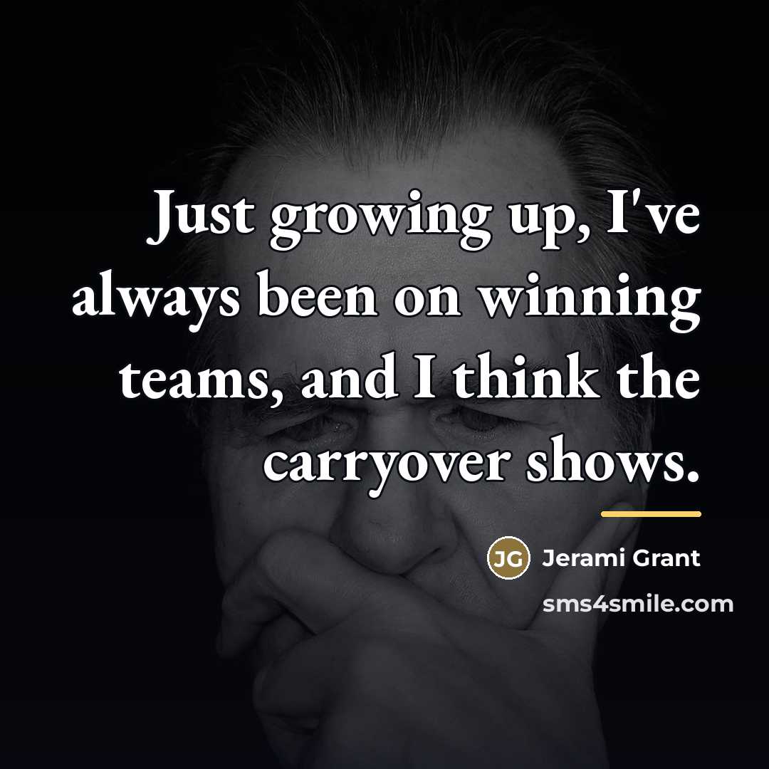 “Just growing up, I've always been on winning teams, and…” quote by Jerami Grant