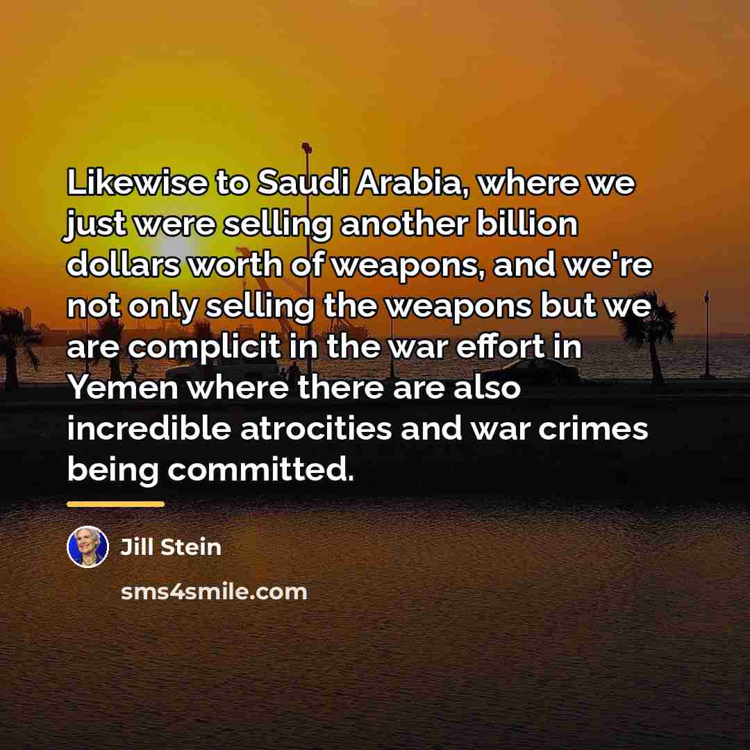 “Likewise to Saudi Arabia, where we just were selling another…” quote by Jill Stein
