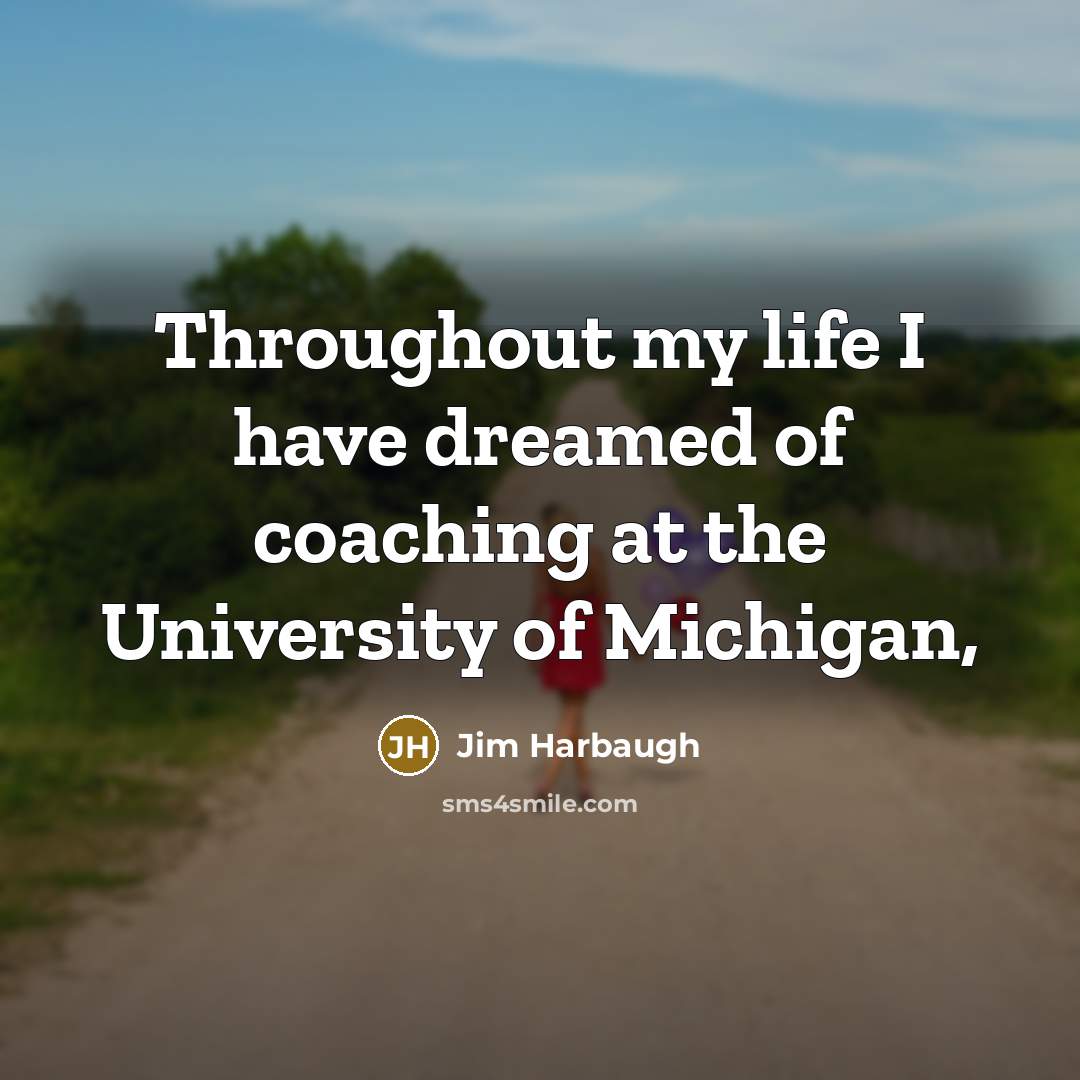 “Throughout my life I have dreamed of coaching at the…” quote by Jim Harbaugh