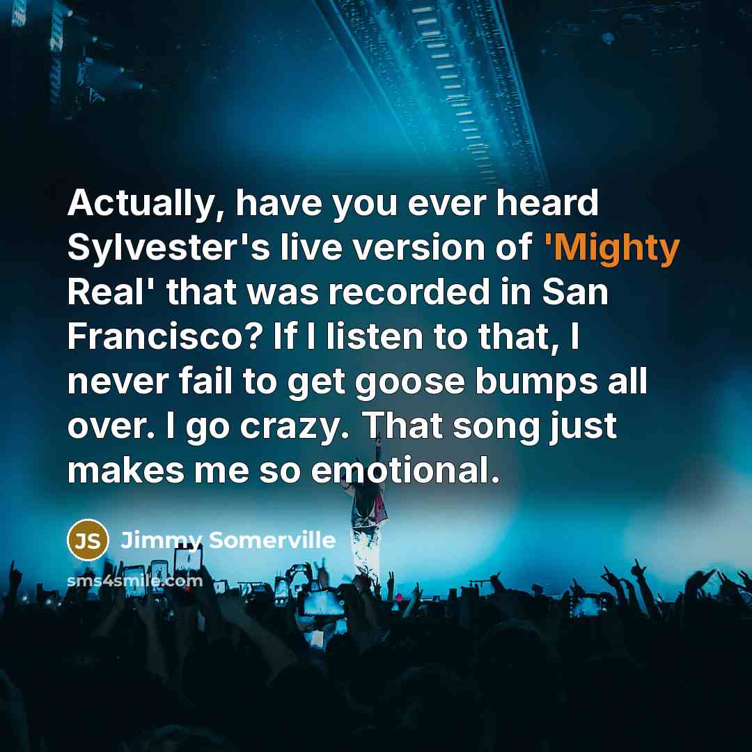 “Actually, have you ever heard Sylvester's live version of 'Mighty…” quote by Jimmy Somerville