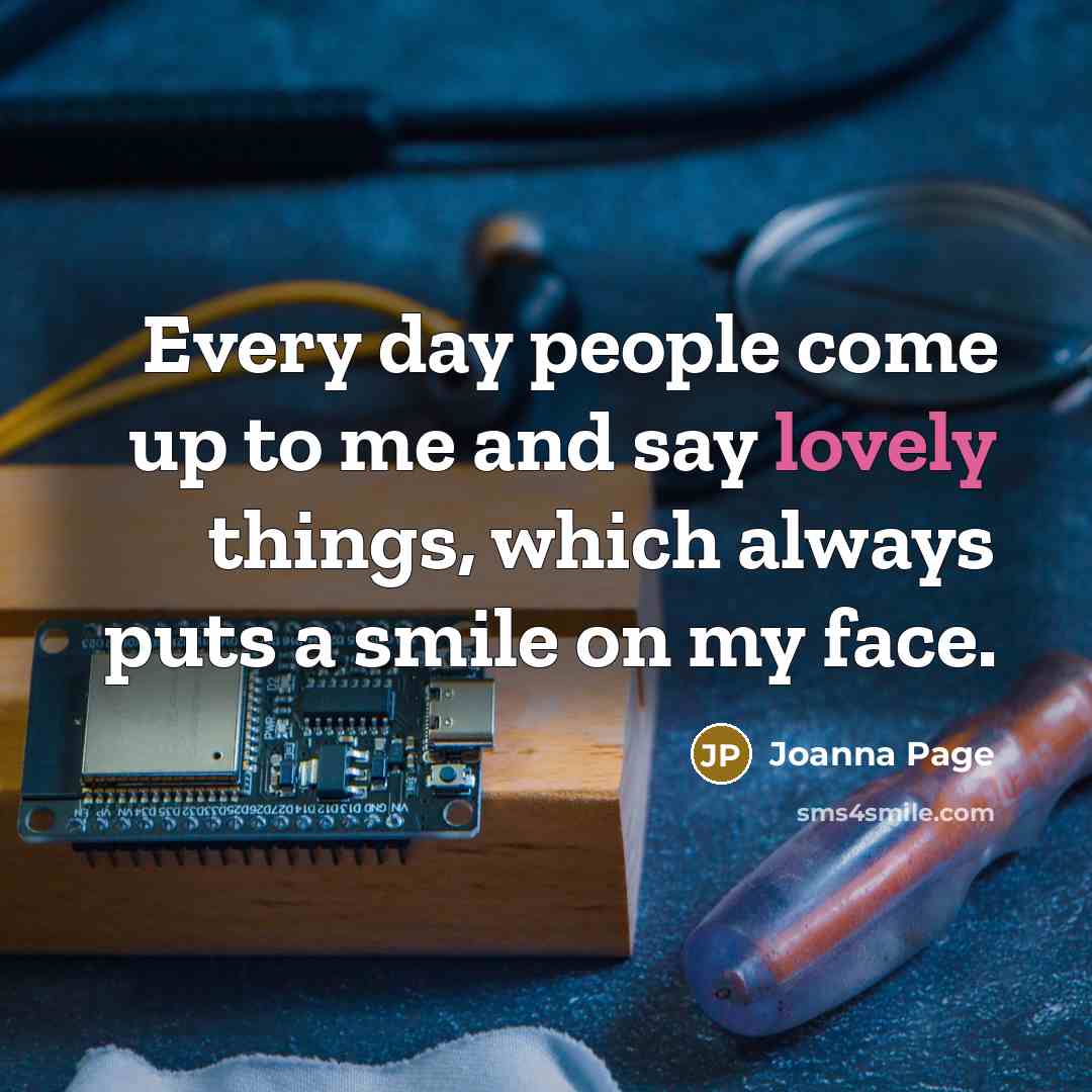 “Every day people come up to me and say lovely…” quote by Joanna Page