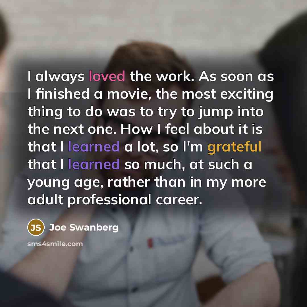“I always loved the work. As soon as I finished…” quote by Joe Swanberg