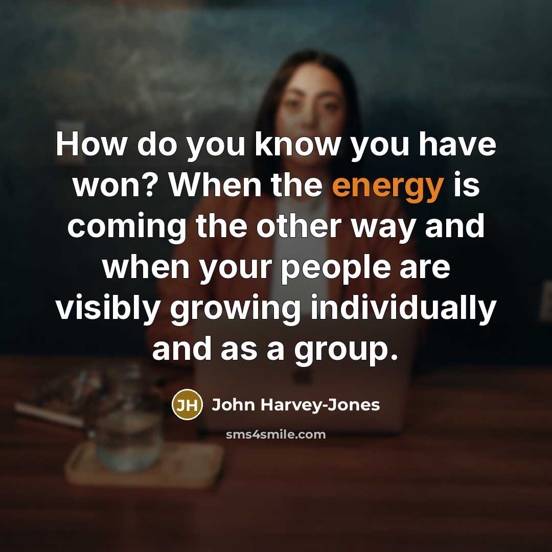 “How do you know you have won? When the energy…” quote by John Harvey-Jones