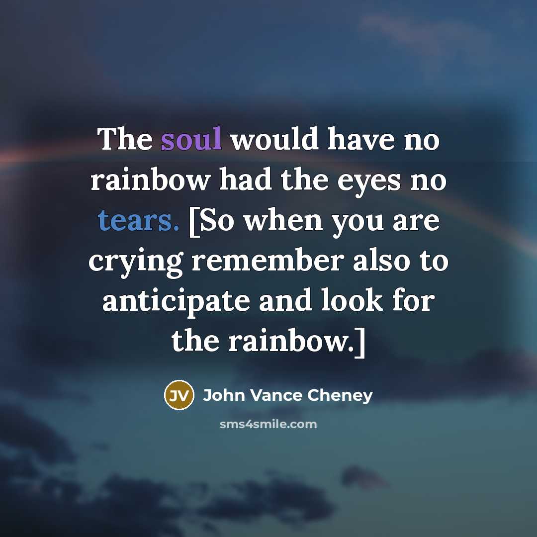 “The soul would have no rainbow had the eyes no…” quote by John Vance Cheney