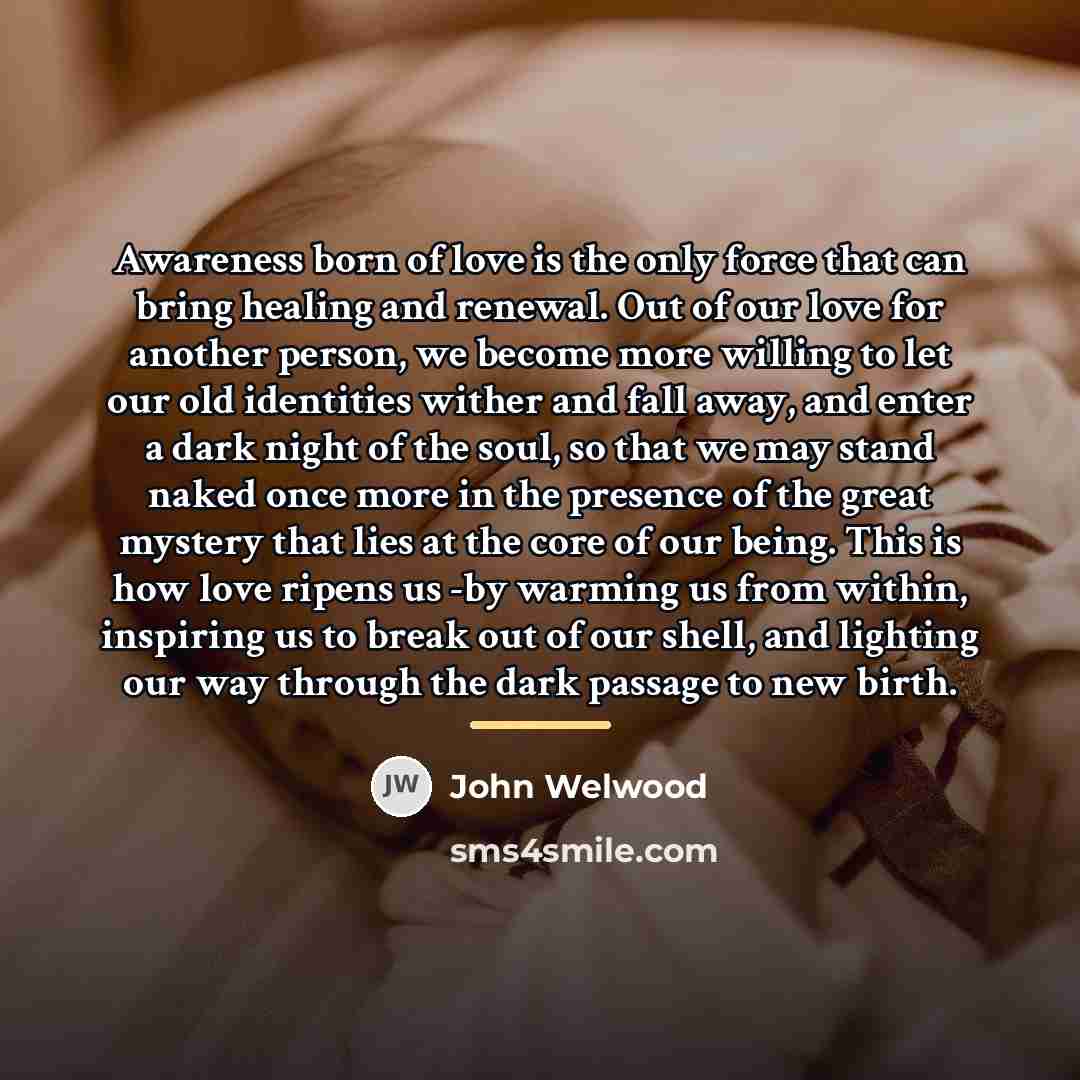 “Awareness born of love is the only force that can…” quote by John Welwood