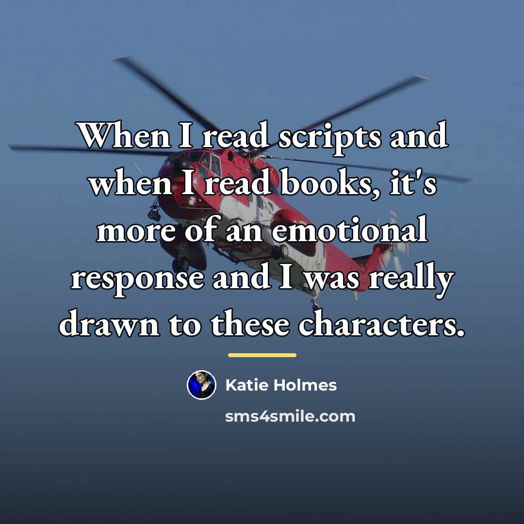 “When I read scripts and when I read books, it's…” quote by Katie Holmes
