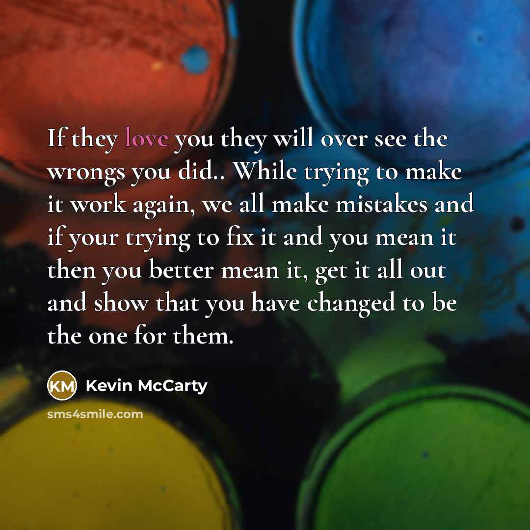 “If they love you they will over see the wrongs…” quote by Kevin McCarty