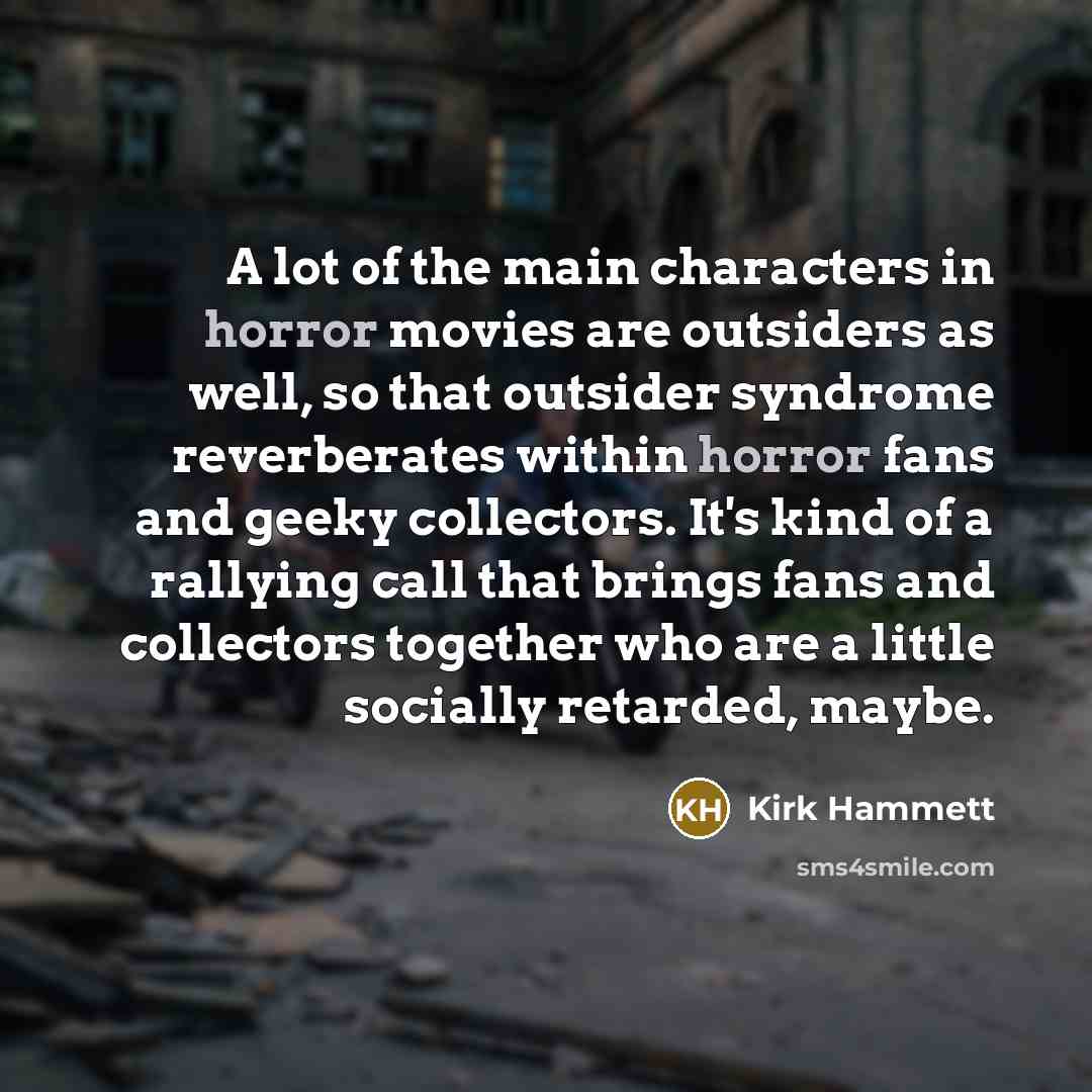 “A lot of the main characters in horror movies are…” quote by Kirk Hammett