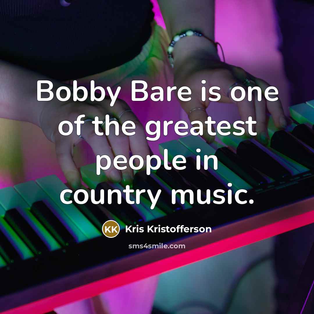 “Bobby Bare is one of the greatest people in country…” quote by Kris Kristofferson