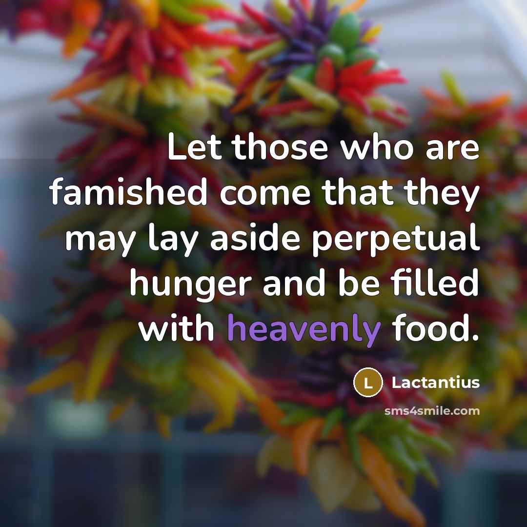 “Let those who are famished come that they may lay…” quote by Lactantius