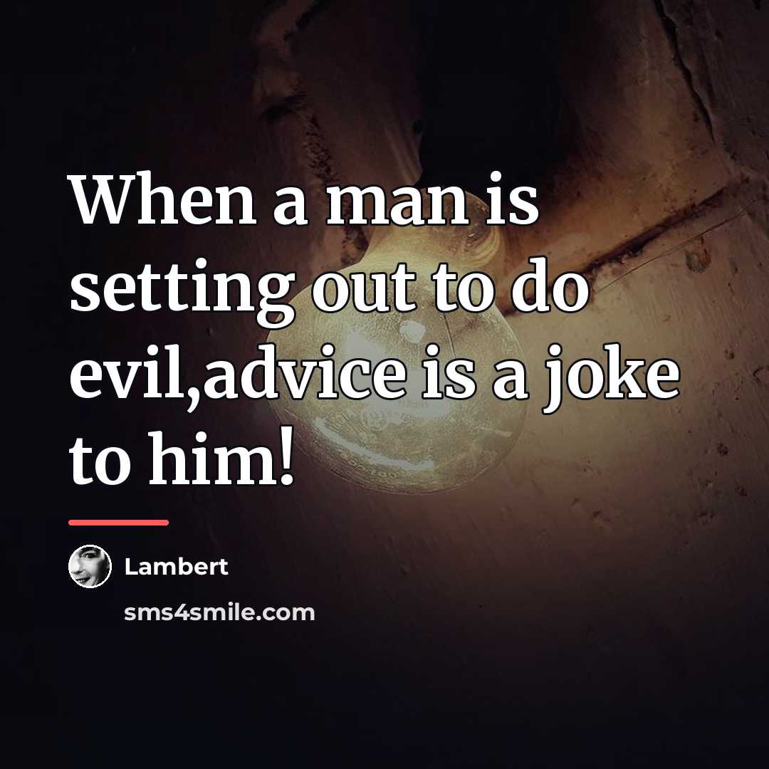 “When a man is setting out to do evil,advice is…” quote by Lambert