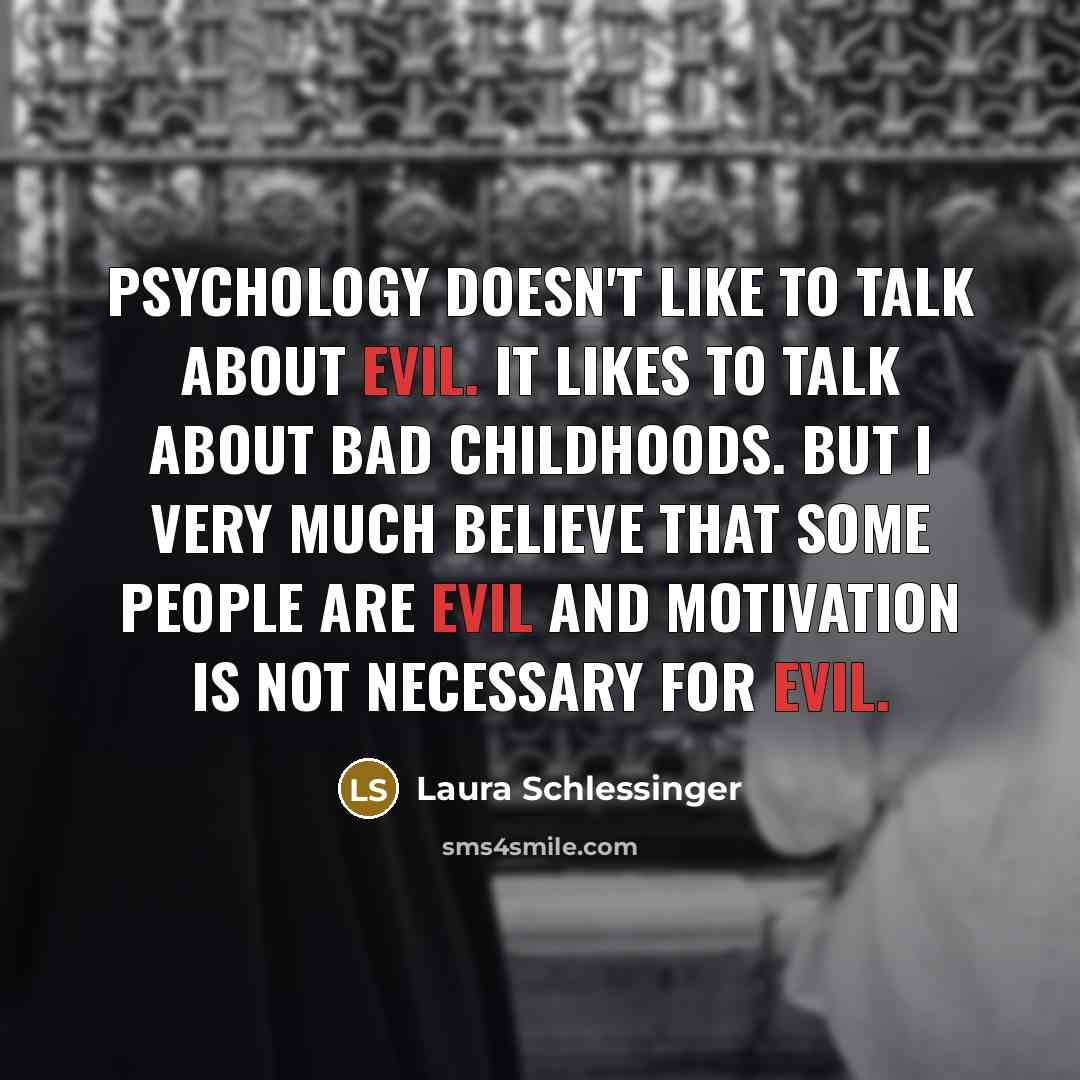 “Psychology doesn't like to talk about evil. It likes to…” quote by Laura Schlessinger