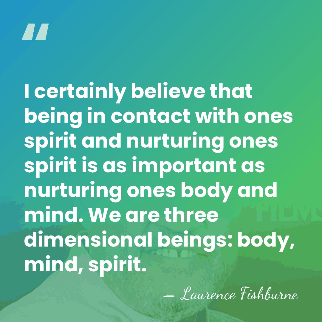 I certainly believe that being in contact with ones spirit and nurturing&hellip; - Laurence Fishburne