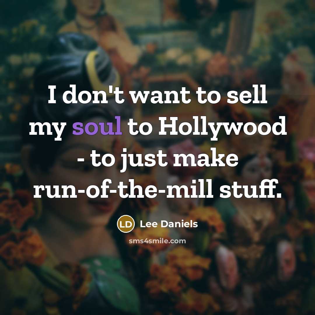 “I don't want to sell my soul to Hollywood -…” quote by Lee Daniels