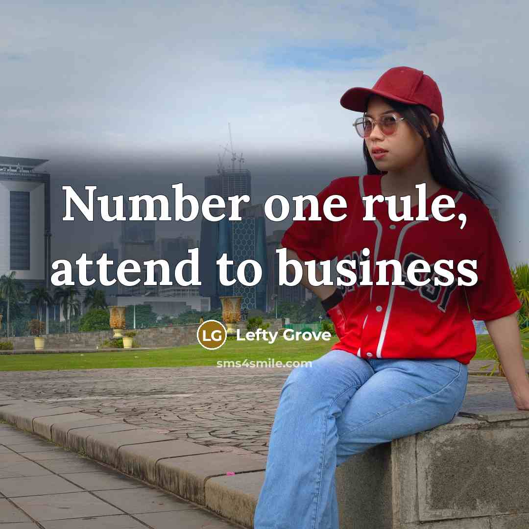 “Number one rule, attend to business” quote by Lefty Grove