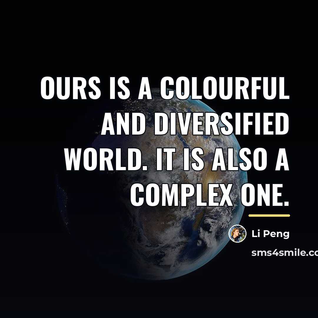 “Ours is a colourful and diversified world. It is also…” quote by Li Peng
